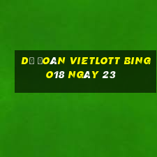 Dự Đoán vietlott Bingo18 ngày 23