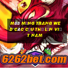 M88 Mạng trang wed các cầu thủ lớn Việt nam