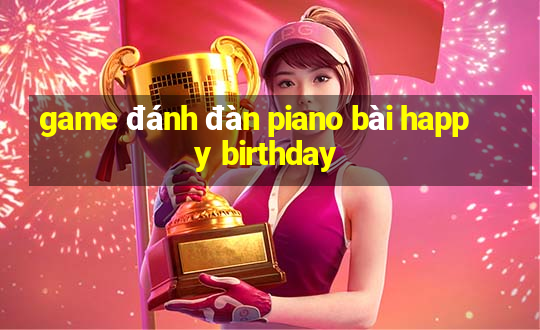 game đánh đàn piano bài happy birthday