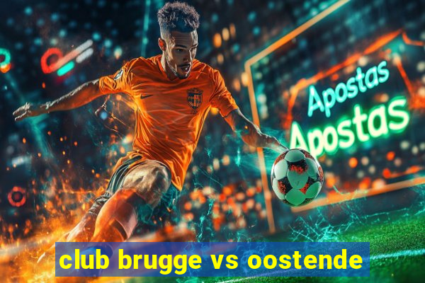 club brugge vs oostende