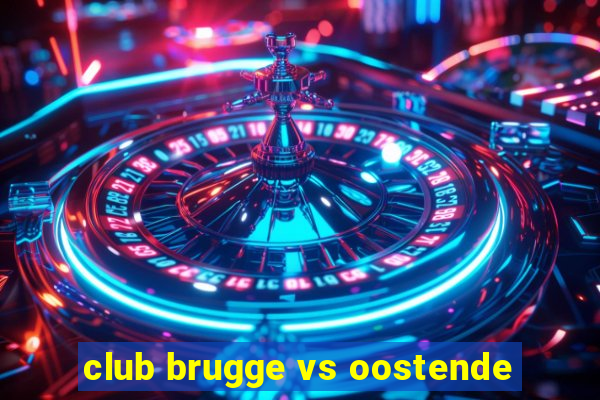 club brugge vs oostende