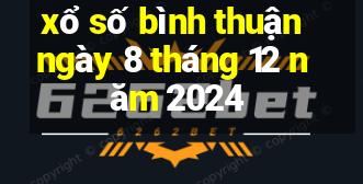 xổ số bình thuận ngày 8 tháng 12 năm 2024