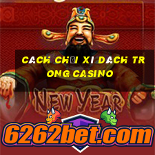 cách chơi xì dách trong casino