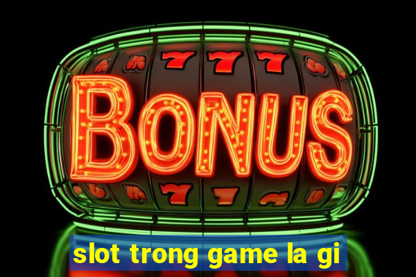 slot trong game la gi