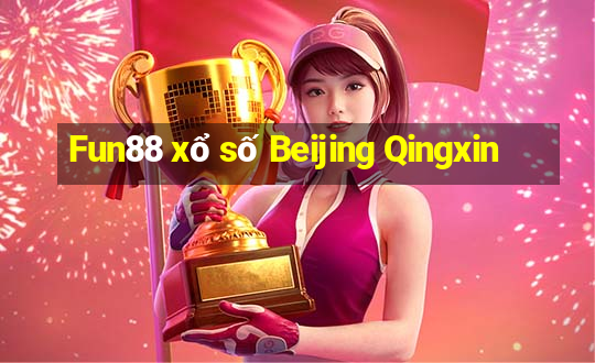 Fun88 xổ số Beijing Qingxin