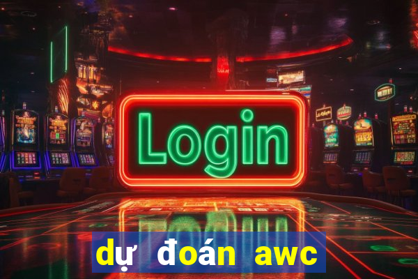 dự đoán awc 2022 liên quân