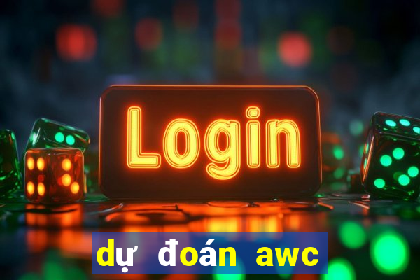 dự đoán awc 2022 liên quân