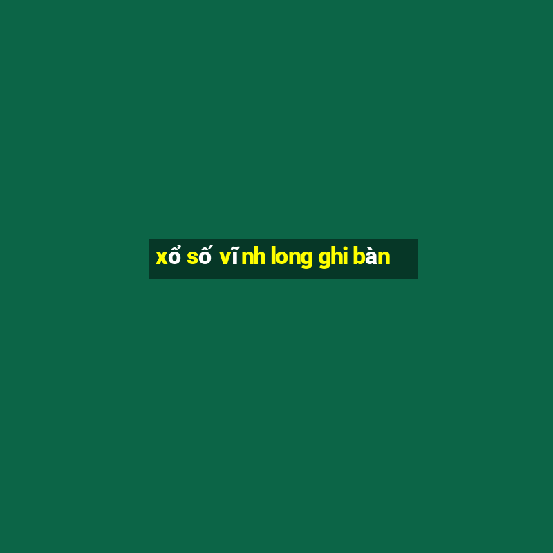 xổ số vĩnh long ghi bàn