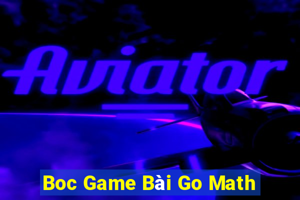 Boc Game Bài Go Math