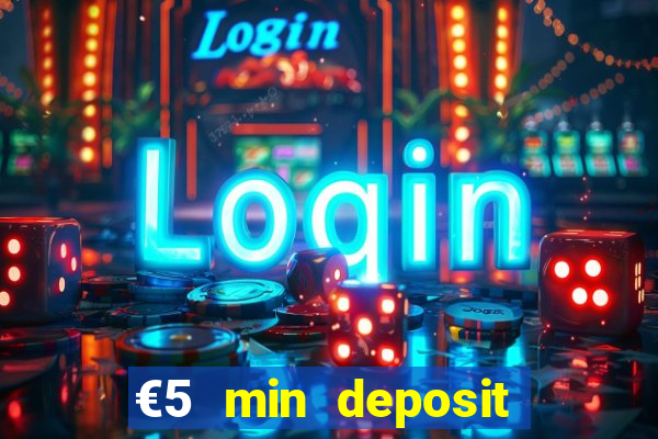 €5 min deposit online casino