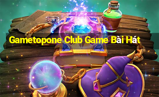 Gametopone Club Game Bài Hát