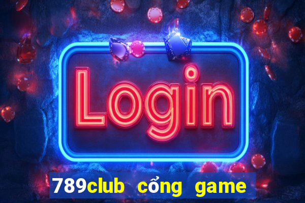 789club cổng game đổi thưởng