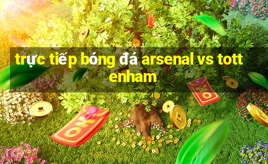 trực tiếp bóng đá arsenal vs tottenham