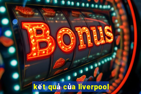 kết quả của liverpool