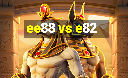 ee88 vs e82