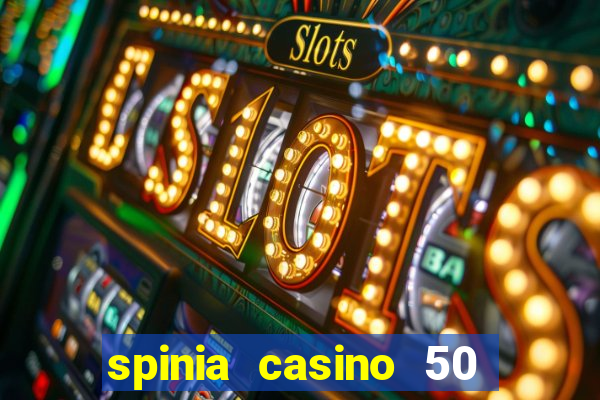 spinia casino 50 free spins