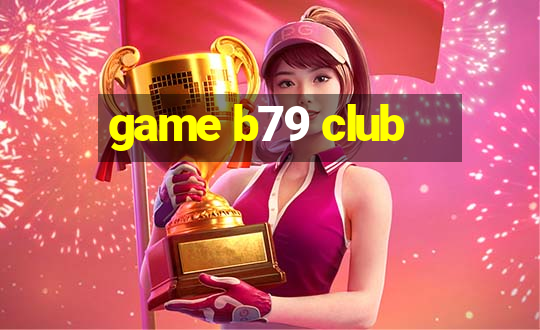 game b79 club