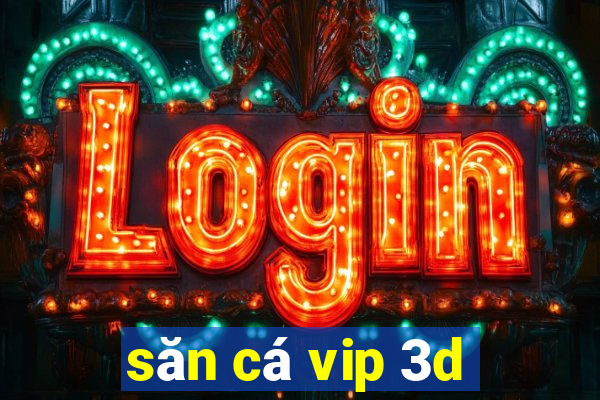 san ca vip 3d