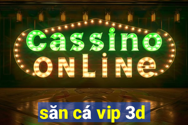 san ca vip 3d