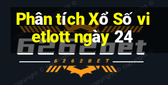 Phân tích Xổ Số vietlott ngày 24