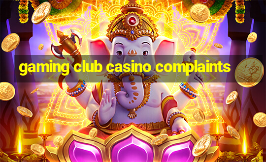 gaming club casino complaints