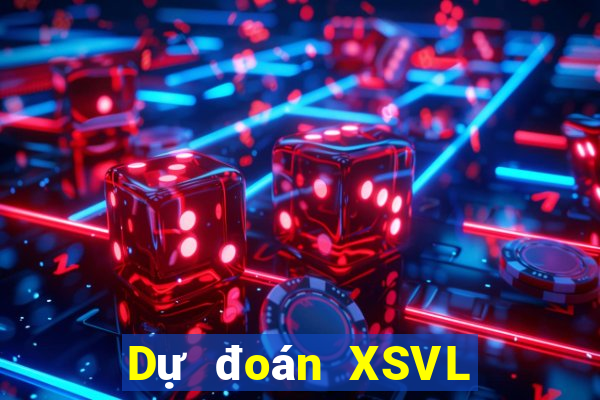 Dự đoán XSVL ngày mai