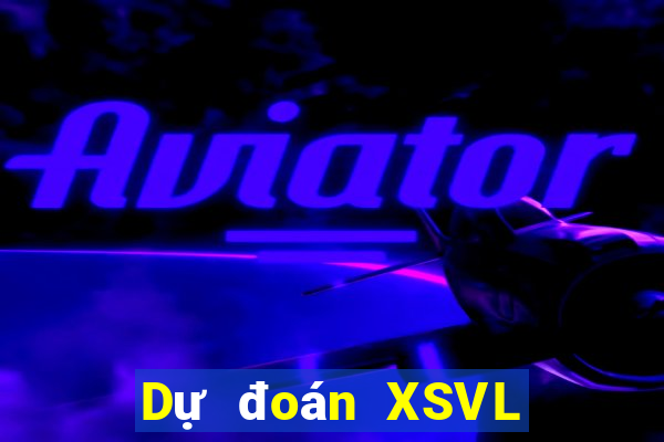 Dự đoán XSVL ngày mai