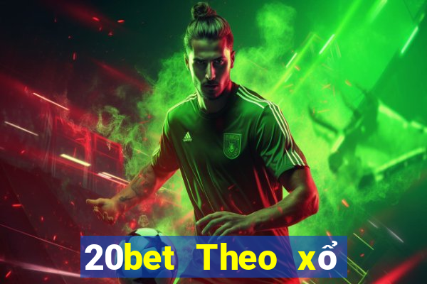 20bet Theo xổ số trung thực