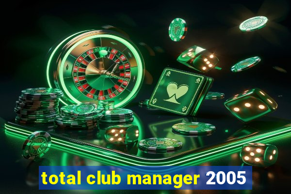 total club manager 2005