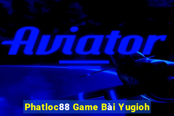 Phatloc88 Game Bài Yugioh