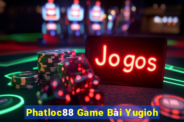 Phatloc88 Game Bài Yugioh