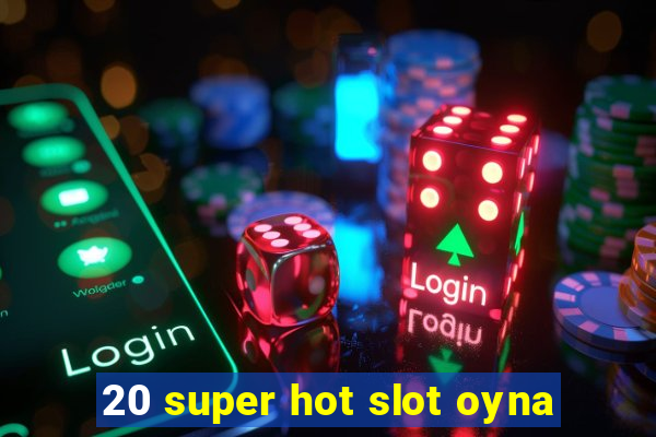 20 super hot slot oyna