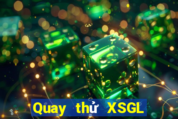 Quay thử XSGL Thứ 3