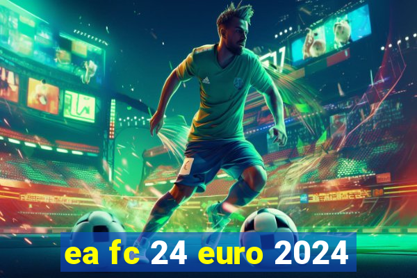 ea fc 24 euro 2024