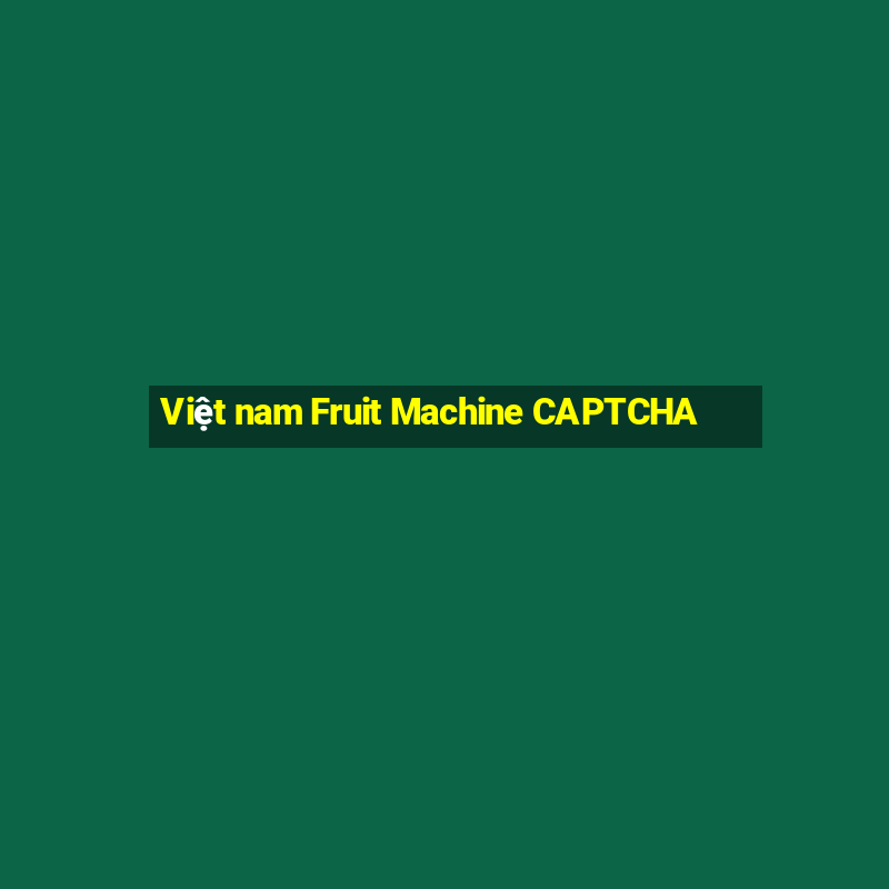 Việt nam Fruit Machine CAPTCHA