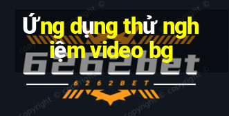 Ứng dụng thử nghiệm video bg