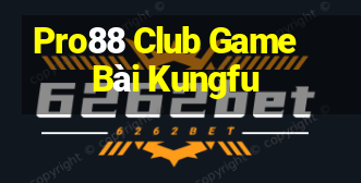 Pro88 Club Game Bài Kungfu