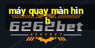 máy quay màn hình