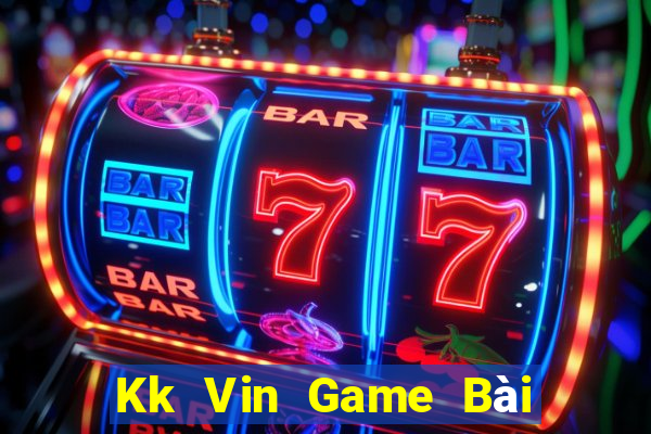 Kk Vin Game Bài Nhất Vip