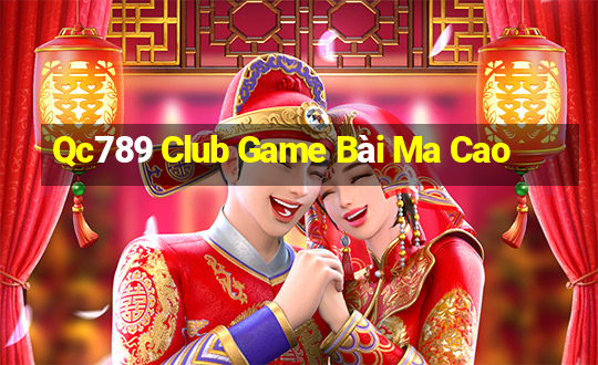 Qc789 Club Game Bài Ma Cao