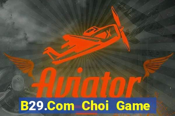 B29.Com Choi Game Đánh Bài