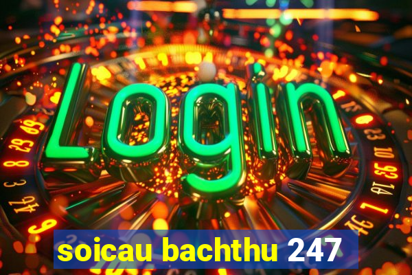 soicau bachthu 247