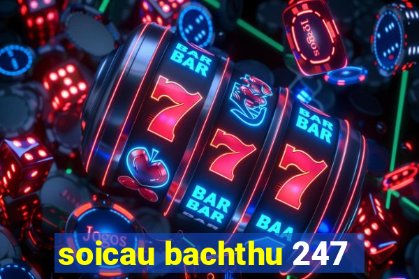 soicau bachthu 247