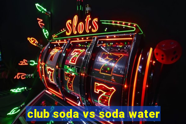 club soda vs soda water