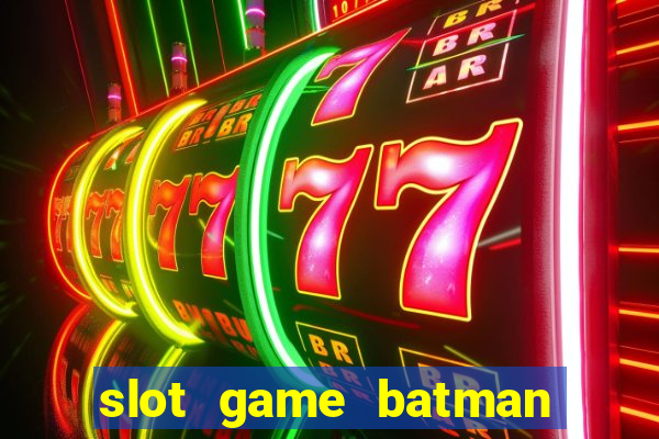 slot game batman 688 myanmar