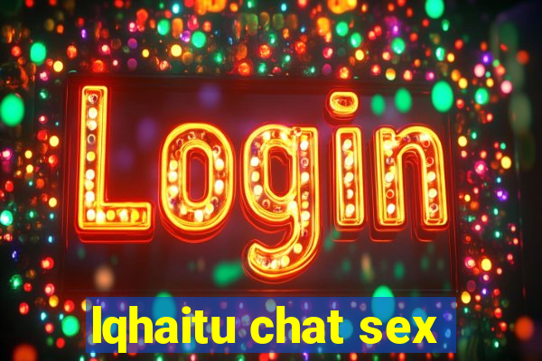 lqhaitu chat sex