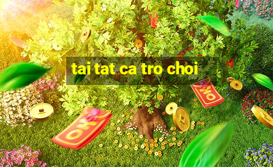 tai tat ca tro choi