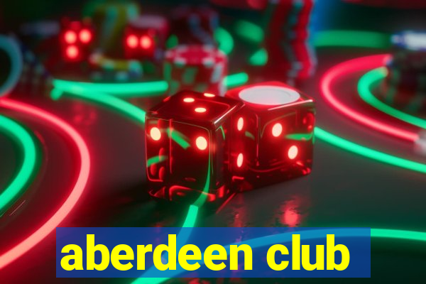 aberdeen club