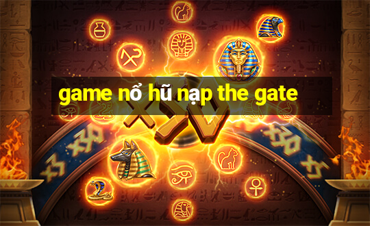 game nổ hũ nạp the gate