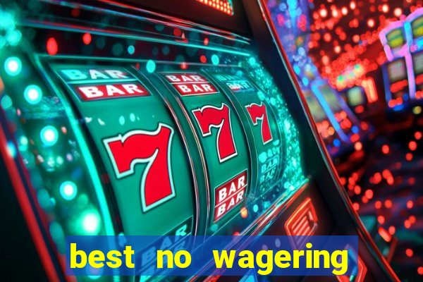 best no wagering casino sites